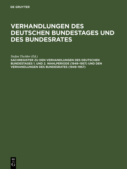 Sachregister zu den Verhandlungen des Deutschen Bundestages 1. und 2. Wahlperiode (1949–1957) und den Verhandlungen des Bundesrates (1949–1957) - 