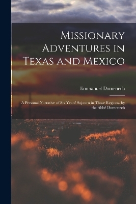 Missionary Adventures in Texas and Mexico - Emmanuel Domenech