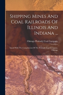 Shipping Mines And Coal Railroads Of Illinois And Indiana ... - 