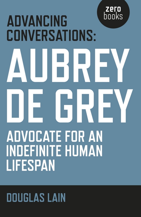 Advancing Conversations -  Aubrey  de Grey,  Douglas Lain