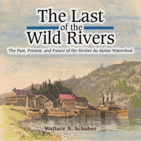 Last of the Wild Rivers -  Wallace A Schaber