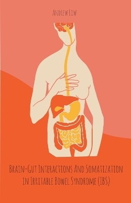 Brain-Gut Interactions And Somatization in Irritable Bowel Syndrome (IBS) - Andrew Low