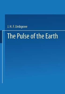 The pulse of the earth - J H F Umbgrove, Hon F R S E, Hon Memb Memb R Netherl Ac Sc