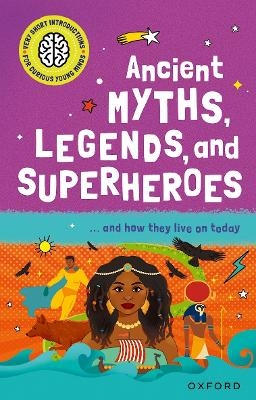 Very Short Introduction for Curious Young Minds: Ancient Myths, Legends and Superheroes - Dr Stephen Kershaw