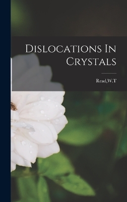 Dislocations In Crystals - Wt Read