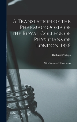 A Translation of the Pharmacopoeia of the Royal College of Physicians of London, 1836 - 