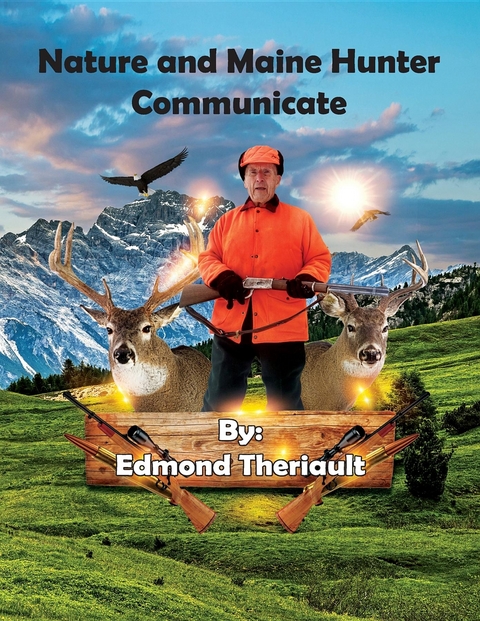 Nature and Maine Hunter Communicate -  Brian J. Theriault,  Edmond Theriault