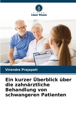 Ein kurzer Überblick über die zahnärztliche Behandlung von schwangeren Patienten - Virendra Prajapati