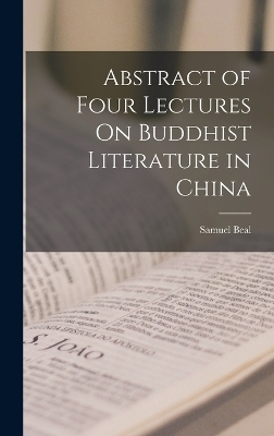 Abstract of Four Lectures On Buddhist Literature in China - Samuel Beal