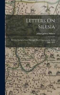 Letters On Silesia - John Quincy Adams  Former