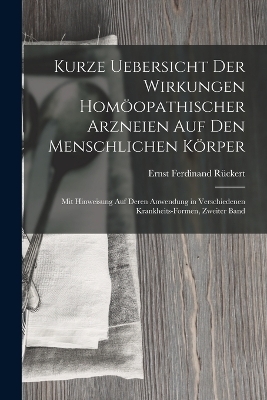 Kurze Uebersicht Der Wirkungen Homöopathischer Arzneien Auf Den Menschlichen Körper - Ernst Ferdinand Rückert