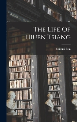 The Life Of Hiuen Tsiang - Samuel Beal