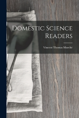 Domestic Science Readers - Vincent Thomas Murché