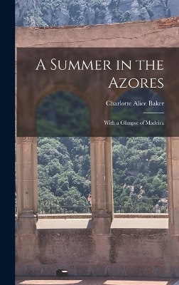 A Summer in the Azores - Charlotte Alice Baker