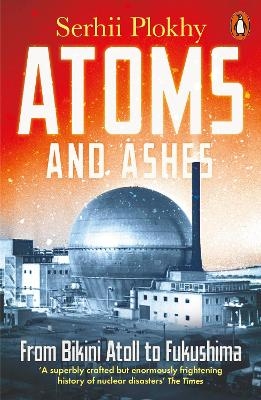 Atoms and Ashes - Serhii Plokhy