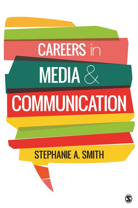 Careers in Media and Communication - Stephanie A. A. Smith, Inc. SAGE Publications