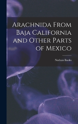 Arachnida From Baja California and Other Parts of Mexico - Nathan Banks