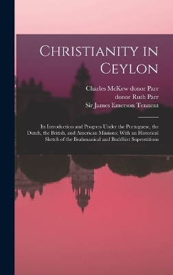 Christianity in Ceylon - James Emerson Tennent, Charles McKew Donor Parr, Ruth Parr