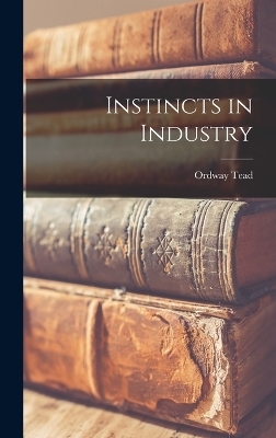 Instincts in Industry - Ordway Tead