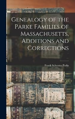 Genealogy of the Parke Families of Massachusetts, Additions and Corrections - Frank Sylvester Parks