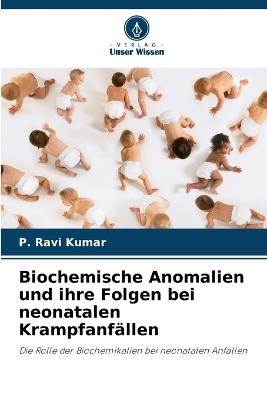 Biochemische Anomalien und ihre Folgen bei neonatalen Krampfanfällen - P Ravi Kumar