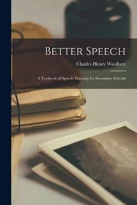 Better Speech - Charles Henry Woolbert