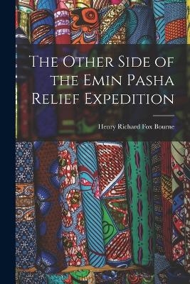 The Other Side of the Emin Pasha Relief Expedition - Henry Richard Fox Bourne