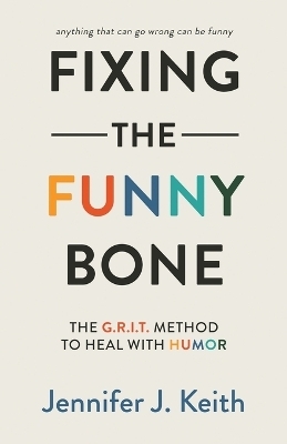 Fixing the Funny Bone - Jennifer J Keith