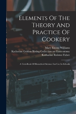 Elements Of The Theory And Practice Of Cookery - Mary Emma Williams