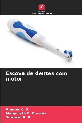 Escova de dentes com motor - Aparna K S, Manjunath P Puranik, Sowmya K R