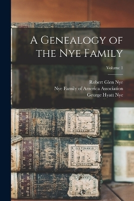 A Genealogy of the Nye Family; Volume 1 - George Hyatt Nye, Frank E B 1860 Best