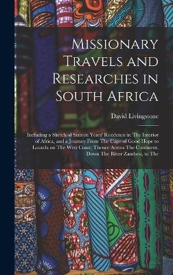 Missionary Travels and Researches in South Africa - David Livingstone