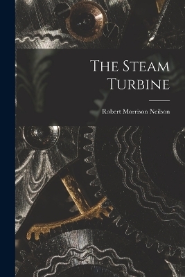 The Steam Turbine - Robert Morrison Neilson