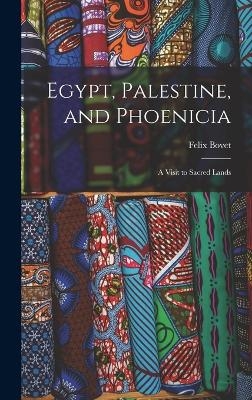 Egypt, Palestine, and Phoenicia - Felix Bovet