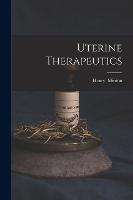 Uterine Therapeutics - Henry Minton