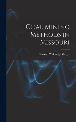 Coal Mining Methods in Missouri - William Walbridge Weigel