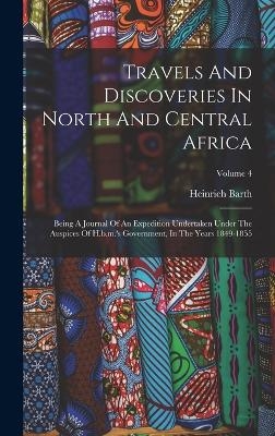 Travels And Discoveries In North And Central Africa - Heinrich Barth