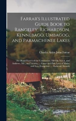 Farrar's Illustrated Guide Book to Rangeley, Richardson, Kennebago, Umbagog, and Parmachenee Lakes - Charles Alden John Farrar