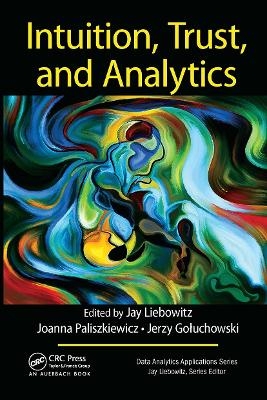 Intuition, Trust, and Analytics - Jay Liebowitz, Joanna Paliszkiewicz, Jerzy Gołuchowski