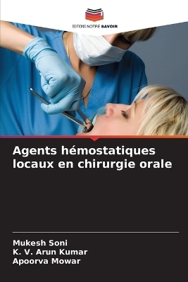 Agents hémostatiques locaux en chirurgie orale - Mukesh Soni, K V Arun Kumar, Apoorva Mowar