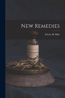 New Remedies - Edwin Moses Hale