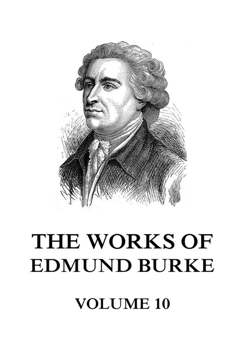 The Works of Edmund Burke Volume 10 - Edmund Burke