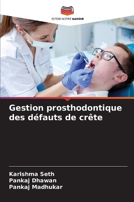 Gestion prosthodontique des défauts de crête - Karishma Seth, Pankaj Dhawan, Pankaj Madhukar