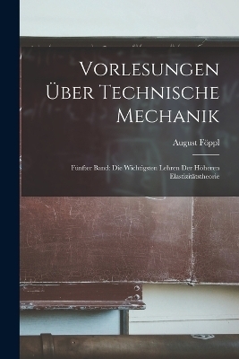 Vorlesungen über Technische Mechanik - August Föppl