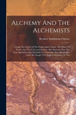 Alchemy And The Alchemists - Reuben Swinburne Clymer