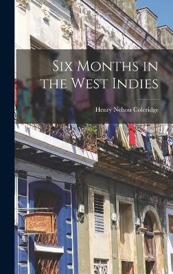 Six Months in the West Indies - Coleridge Henry Nelson