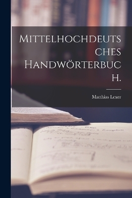 Mittelhochdeutsches Handwörterbuch. - Matthias Lexer