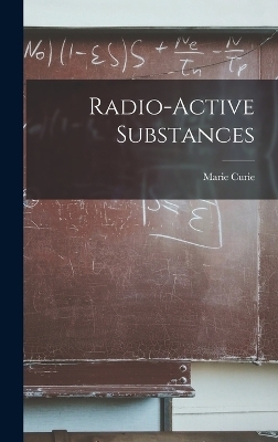 Radio-Active Substances - Marie Curie