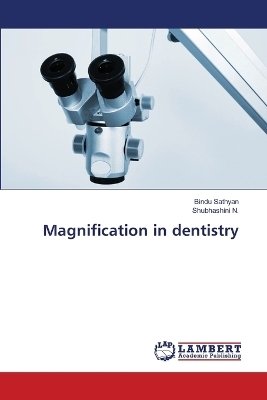 Magnification in dentistry - Bindu Sathyan, Shubhashini N