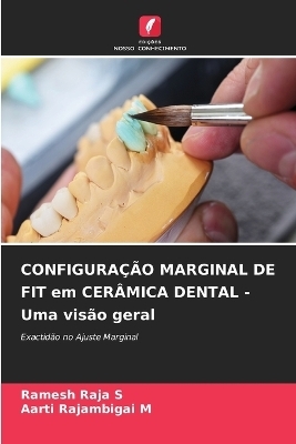 CONFIGURAÇÃO MARGINAL DE FIT em CERÂMICA DENTAL - Uma visão geral - Ramesh Raja S, Aarti Rajambigai M